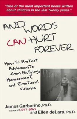 And words can hurt forever : how to protect adolescents from bullying, harassment, and emotional violence