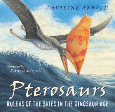 Pterosaurs : rulers of the skies in the dinosaur age