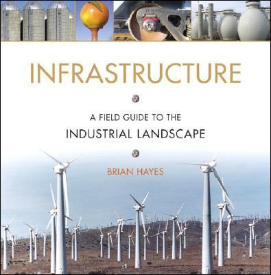 Infrastructure : a field guide to the industrial landscape