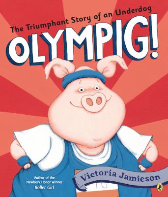 Olympig! : the triumphant story of an underdog