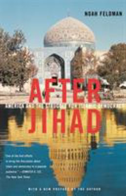 After Jihad : America and the struggle for Islamic democracy