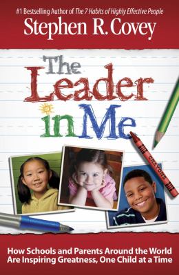 The leader in me : how schools and parents around the world are inspiring greatness, one child at a time