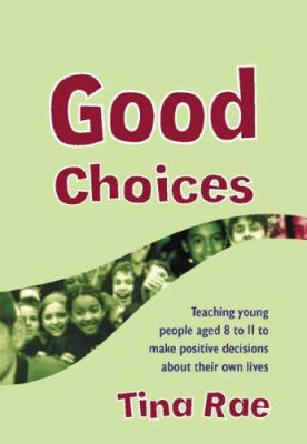 Good choices : teaching young people aged 8-11 to make positive decisions about their own lives