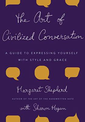 The art of civilized conversation : a guide to expressing yourself with style and grace