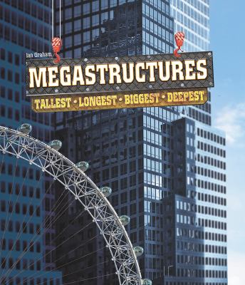 Megastructures : tallest, longest, biggest, deepest