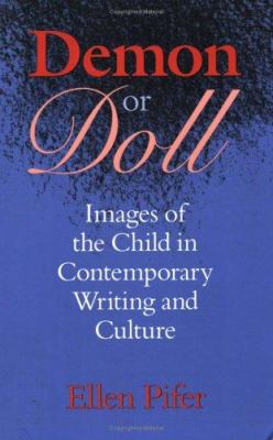 Demon or doll : images of the child in contemporary writing and culture