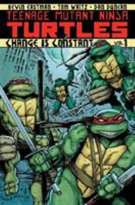 Teenage Mutant Ninja Turtles. Vol. 1, Change is constant /