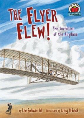 The Flyer flew! : the invention of the airplane