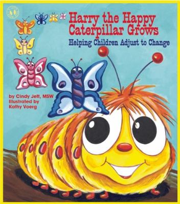 Harry the happy caterpillar grows : helping children adjust to change