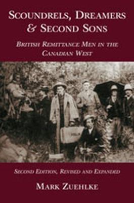 Scoundrels, dreamers & second sons : British remittance men in the Canadian west