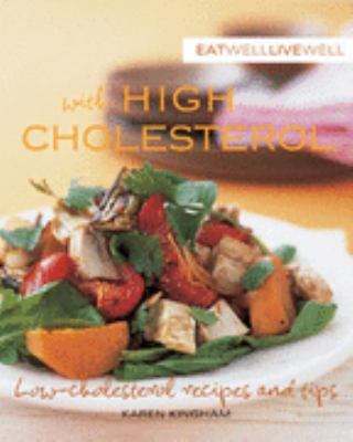 Eat well, live well with high cholesterol : low-cholesterol recipes and tips