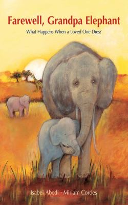 Farewell, Grandpa Elephant : What happens when a loved one dies?
