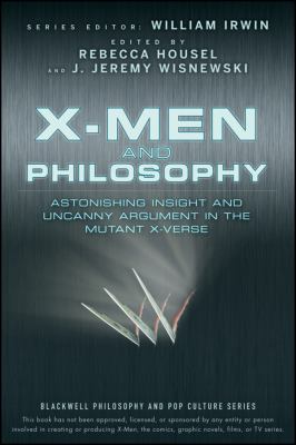 X-men and philosophy : astonishing insight and uncanny argument in the mutant X-verse