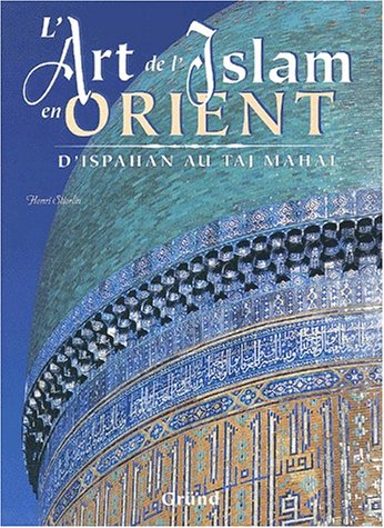 L'art de l'Islam en Orient : d'Ispahan au Taj Mahal