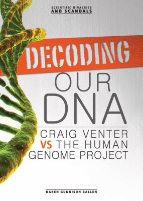 Decoding our DNA : Craig Venter vs. Human Genome Project
