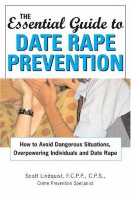 The essential guide to date rape prevention : how to avoid dangerous situations, overpowering individuals and date rape