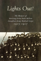Lights out : the memoir of Nursing Sister Katharine Wilson, Canadian Army Medical Corps, 1915-1917
