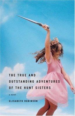 The true and outstanding adventures of the Hunt sisters : a novel