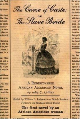 The curse of caste, or The slave bride : a rediscovered African American novel