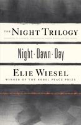 The night trilogy : Night ; Dawn ; Day / Elie Wiesel.
