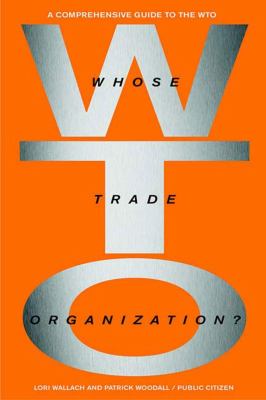 Whose trade organization? : the comprehensive guide to the WTO