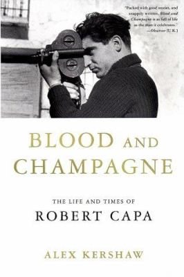 Blood and champagne : the life and times of Robert Capa