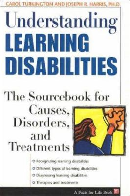 Understanding learning disabilities : the sourcebook for causes, disorders, and treatments