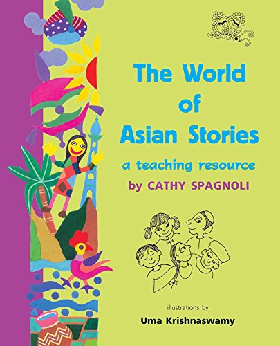 The world of Asian stories : a teaching resource /Cathy Spagnoli ; illustrations by Uma Krishnaswamy.