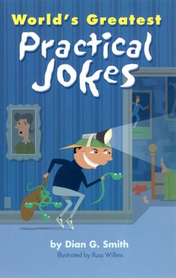 World's greatest practical jokes : tricks to fool your family, teachers & friends