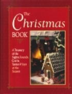 The Christmas book : a treasury of the sights, sounds, crafts, tastes & joys of the season.