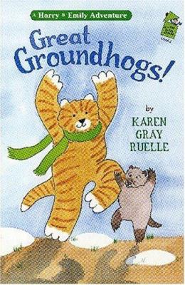 Great groundhogs! : a Harry & Emily adventure
