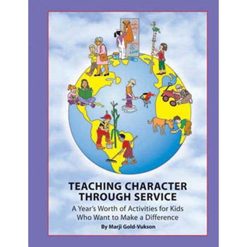 Teaching character through service : a year's worth of activities for kids who want to make a difference