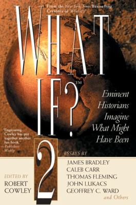 What if? 2 : eminent historians imagine what might have been : essays