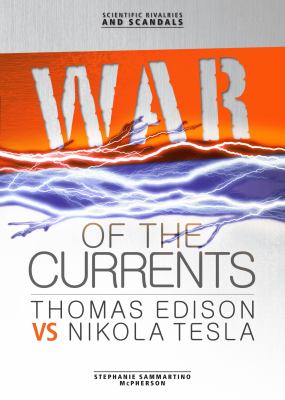 War of the currents : Thomas Edison vs. Nikola Tesla