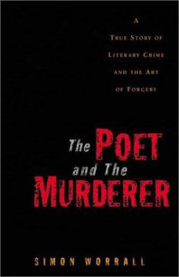 The poet and the murderer : a true story of literary crime and the art of forgery
