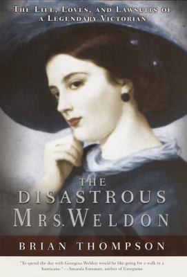 The disastrous Mrs. Weldon : the life, loves, and lawsuits of a legendary Victorian