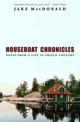 Houseboat chronicles : notes from a life in Shield country