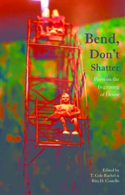 Bend, don't shatter : an anthology of youthful desire