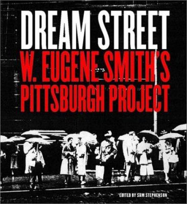 Dream street : W. Eugene Smith's Pittsburgh project