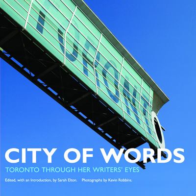 City of words : Toronto through her writers' eyes