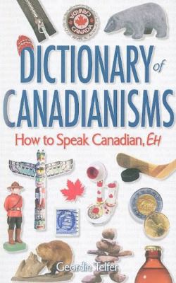 Dictionary of Canadianisms : how to speak Canadian, eh