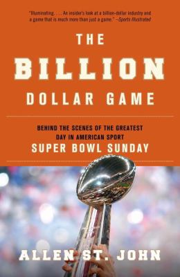 The billion dollar game : behind the scenes of the greatest day in American sport : Super Bowl Sunday