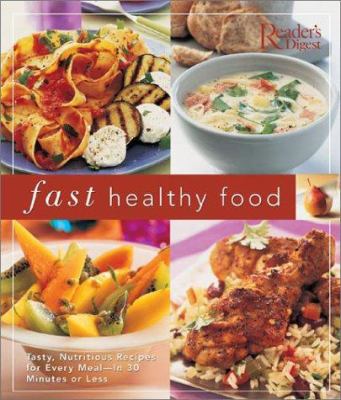 Fast healthy food : tasty, nutritious recipes for every meal, in 30 minutes or less