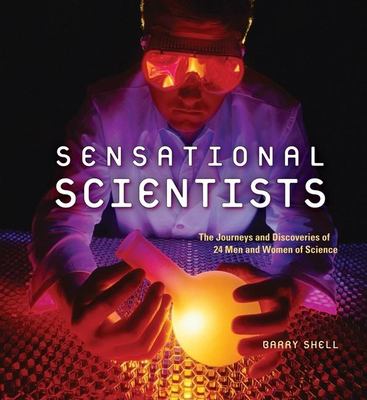 Sensational scientists : the journeys and discoveries of 24 men and women of science