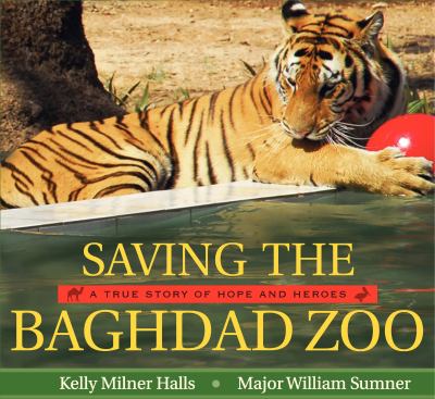 Saving the Baghdad Zoo : a true story of hope and heroes