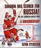 Shadrin has scored for Russia : the day Canadian hockey died : a mockumentary