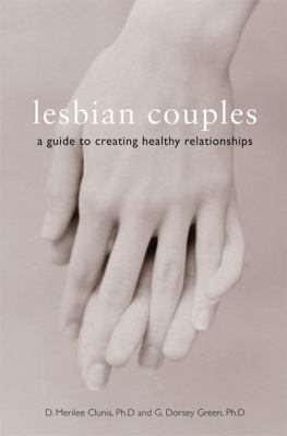 Lesbian couples : a guide to creating healthy relationships
