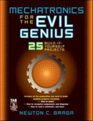 Mechatronics for the evil genius : 25 build-it-yourself projects