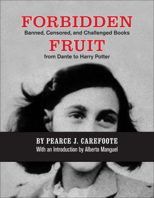 Forbidden fruit : banned, censored, and challenged books from Dante to Harry Potter