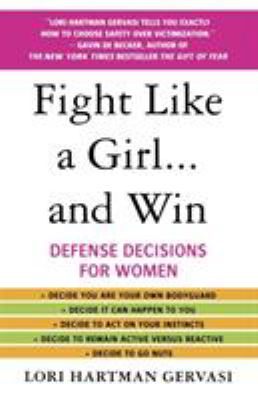 Fight like a girl-- and win : defense decisions for women